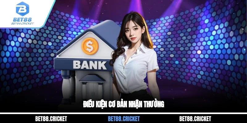 Điều kiện cơ bản nhận thưởng