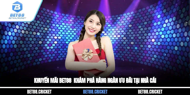 Khuyến Mãi Bet88 - Khám Phá Hàng Ngàn Ưu Đãi Tại Nhà Cái