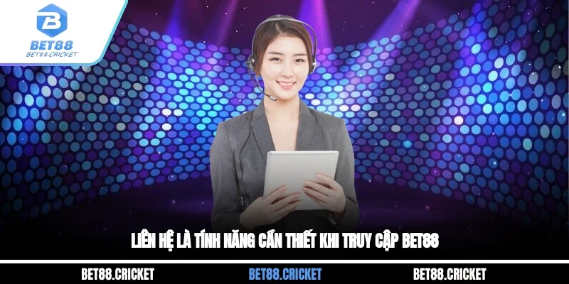 Liên hệ là tính năng cần thiết khi truy cập BET88