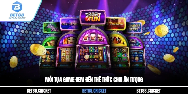 Mỗi tựa game đem đến thể thức chơi ấn tượng