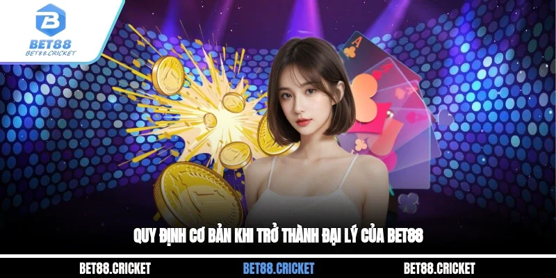 Quy định cơ bản khi trở thành đại lý của BET88