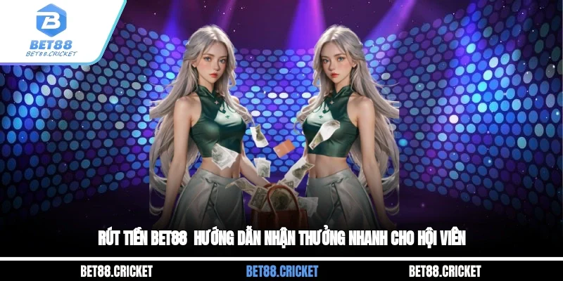 Rút Tiền Bet88 - Hướng Dẫn Nhận Thưởng Nhanh Cho Hội Viên