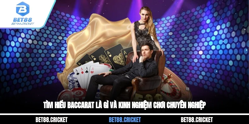 Tìm Hiểu Baccarat Là Gì Và Kinh Nghiệm Chơi Chuyên Nghiệp